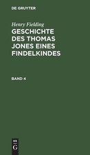 Henry Fielding: Geschichte Des Thomas Jones Eines Findelkindes. Band 4 by Henry 