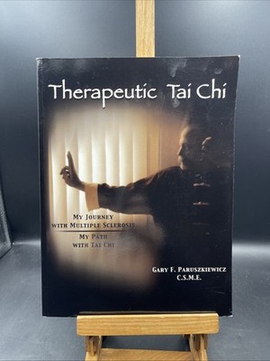 Therapeutic Tai Chi : My Journey With Multiple Sclerosis My Path With Tai Chi