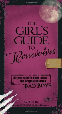 The Girl's Guide to Werewolves: All You Need to Know About the O