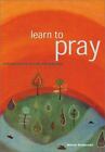 Learn to Pray : A Practical Guide to Faith and Inspiration by Marcus Braybrooke (2001, Paperback)