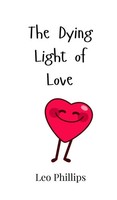 Leo Phillips | The Dying Light Of Love | Buch | Englisch (2024)