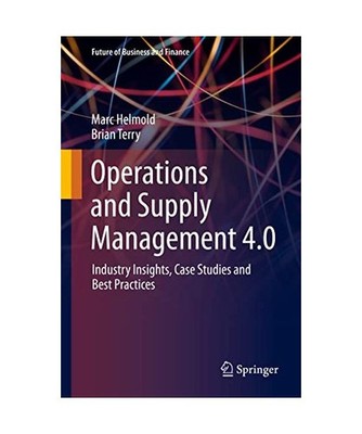 Operations and Supply Management 4.0: Industry Insights, Case Studies and Best P