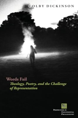 Worte versagen: Theologie, Poesie und die Herausforderung der Darstellung, von Colby...