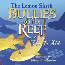 THE LEMON SHARK BULLIES ON THE REEF By Uncle Sid **BRAND NEW**