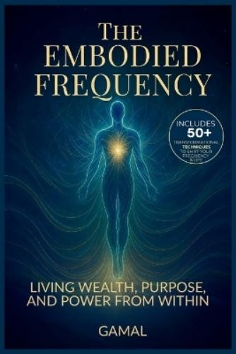 Gamal S The Embodied Frequency (Paperback) Frequency Mastery