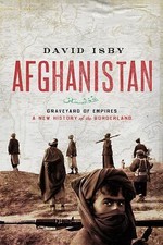 Afghanistan: Graveyard of Empires: A New History of the Borderland, Isby, David,
