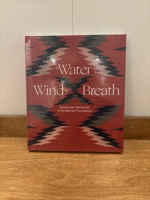 Water, Wind, Breath: Southwest Native Art in the Barnes Foundation by Fowle NEW!