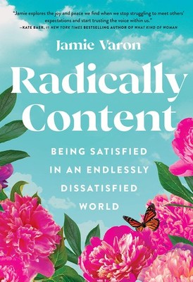 Radically Content: Being Satisfied in an Endlessly Dissatisfied World - hard...