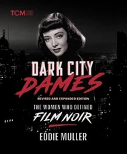 Dark City Dames: The Women Who Defined Film Noir (Revised and Expanded Edition)