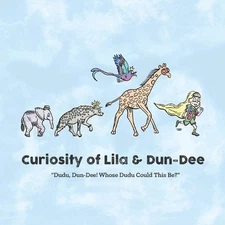 Curiosity of Lila & Dun-Dee: Dudu, Dun-Dee! Whose Dudu Could This Be? by Derek S