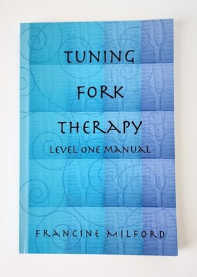 Tuning Fork Therapy Level One Manual Francine Milford Reiki Sound Healing