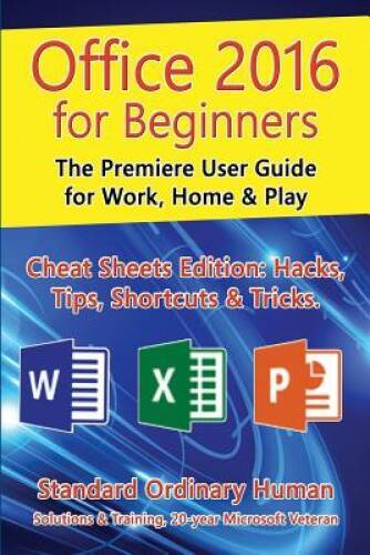 Office 2016 for Beginners: The Premiere User Guide for Work, Home   - VERY GOOD