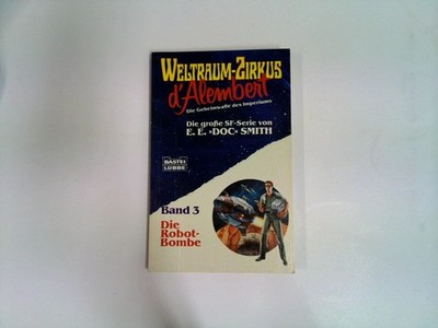 Weltraum - Zirkus d ' Alembert Band 3 : Die Robot - Bombe Smith, Edward E.:
