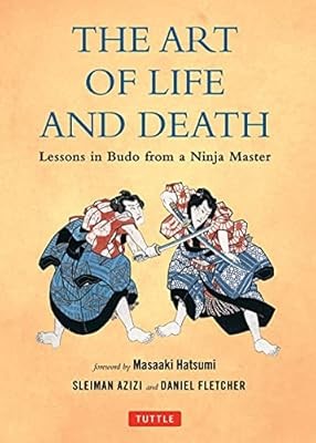 The Art of Life and Death: Lessons in Budo from a Ninja Master, Daniel Fletcher,