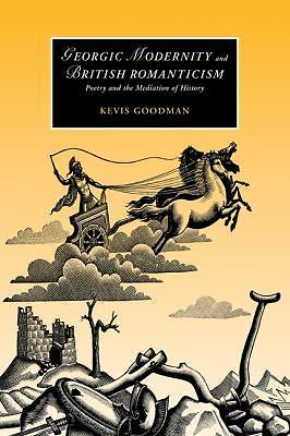 Georgic Modernity and British Romanticism Poetry and the Mediation of History