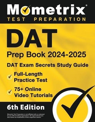 DAT Prep Book 2024-2025 - DAT Exam Secrets Study Guide, Full-Length Practice