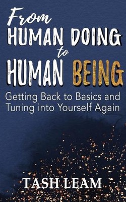 From Human Doing to Human Being: Getting Back to Basics and Tuning into Yourself