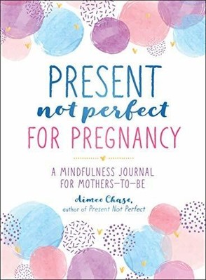 Present, Not Perfect for Pregnancy: A Mindfulness Buch Castle Point Books