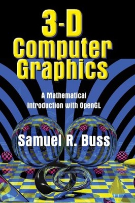 3D COMPUTER GRAPHICS: A MATHEMATICAL INTRODUCTION WITH By Samuel R. Buss **NEW**