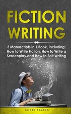 Fiction Writing: 3-in-1 Guide to Master Telling a Story, Edit Writing Novels, Sc
