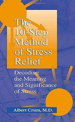 The 10-Step Method of Stress Relief: - Hardcover, by Crum Albert - Acceptable n