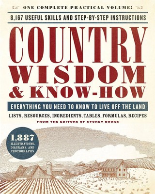 Country Wisdom & Know-How | Everything You Need to Know to Live Off the Land