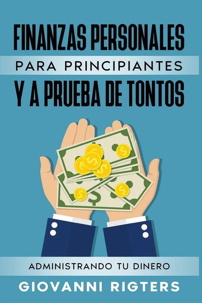 Finanzas Personales Para Principiantes Y A Prueba De Tontos Giovanni Rigters-image