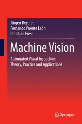 Machine Vision : Automated Visual Inspection: Theory, Practice and Applicatio...