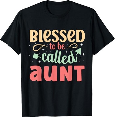 Blessed To Be Called Aunt Sweet Blessing Cute Saying T-Shirt