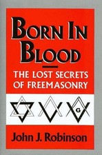 Image of Born in Blood: The Lost Secrets of Freemasonry by John J. Robinson (English) Har