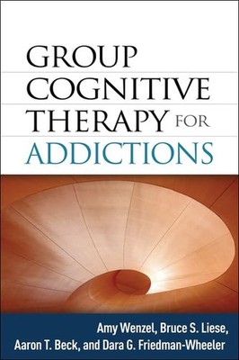 Group Cognitive Therapy for Addictions By Wenzel, Amy Amy Wenzel