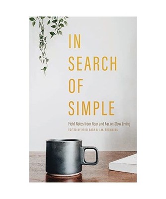 In Search of  Simple: Field Notes from Near and Far on Slow Living: Field Notes 