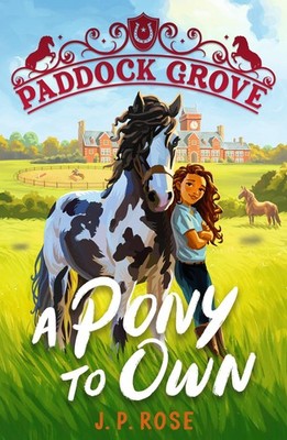 Paddock Grove: A Pony to Own: First in a pony adventure series a