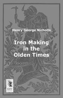 Henry George Nicholls | Iron Making In The Olden Times | Taschenbuch | Englisch