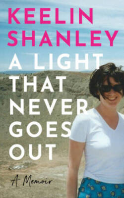 A Light that Never Goes Out: A Memoir - Hardcover By Shanley, Keelin - GOOD