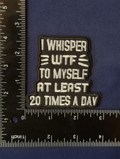 I WHISPER WTF TO MYSELF - NEW Funny High Quality Embroidered Iron Sew On Patch