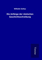 Wilhelm Soltau | Die AnfäNge Der RöMischen Geschichtsschreibung | Buch | Deutsch