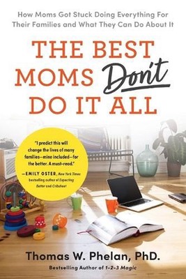 The Best Moms Don't Do it All: How Moms Got Stuck Doing Everything for Their Fam