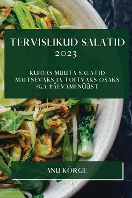 Tervislikud Salatid 2023 Anu Kõrge Taschenbuch Estnisch 2023 Anu Kõrge