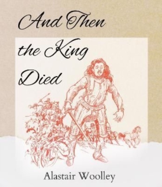 And Then The King Died by Alastair Woolley (Paperback Book)