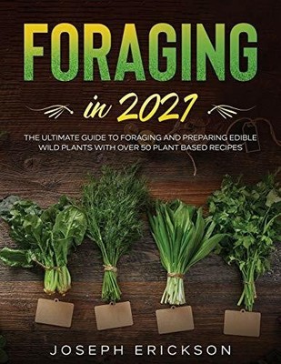 Foraging in 2021: The Ultimate Guide to Foraging and Buch Tyler MacDonald
