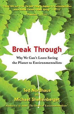 Break Through: Why We Can't Leave Sav..., Nordhaus, Ted