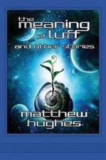 Matthew Hughes The Meaning of Luff and Other Stories (Paperback) (UK IMPORT)