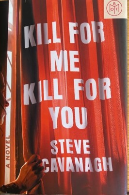 KILL FOR ME, KILL FOR YOU: A NOVEL ~ STEVE CAVANAGH ~HARDCOVER/ DUST JACKET ~NEW