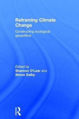 Reframing Climate Change : Constructing Ecological Geopolitics, Hardcover by ...