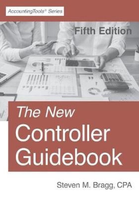 The New Controller Guidebook: Fifth Edition by Steven M. Bragg