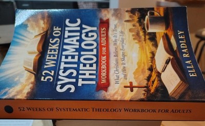 52 Weeks of Systematic Theology Workbook for Adults: What Christians Believe, Wh