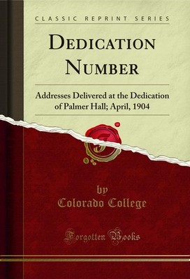 Dedication Number: Addresses Delivered at the Dedication of Palmer Hall; April