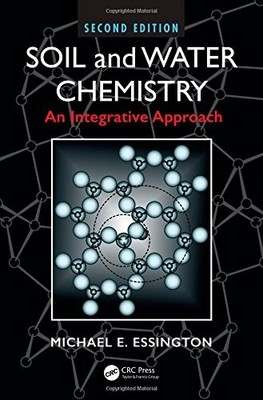 SOIL AND WATER CHEMISTRY: AN INTEGRATIVE APPROACH, SECOND By Michael E.