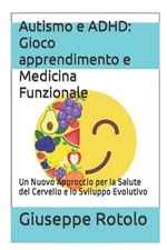 Autismo e ADHD: Gioco apprendimento e Medicina Funzionale: Un Nuovo Approccio pe